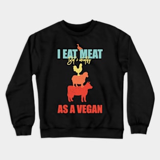 I Eat Meat But I Identify As Vegan Crewneck Sweatshirt